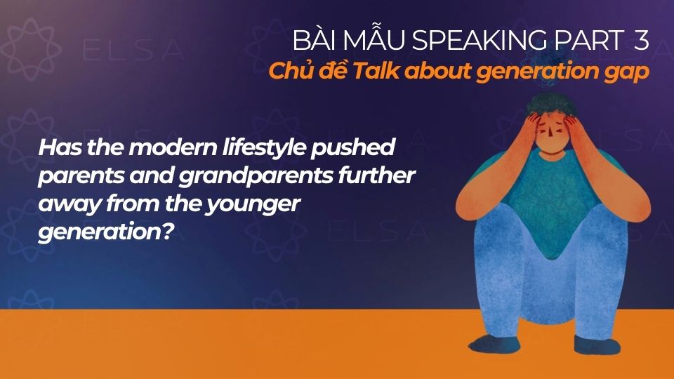 
Bài mẫu chủ đề Generation Gap IELTS Speaking Part 3