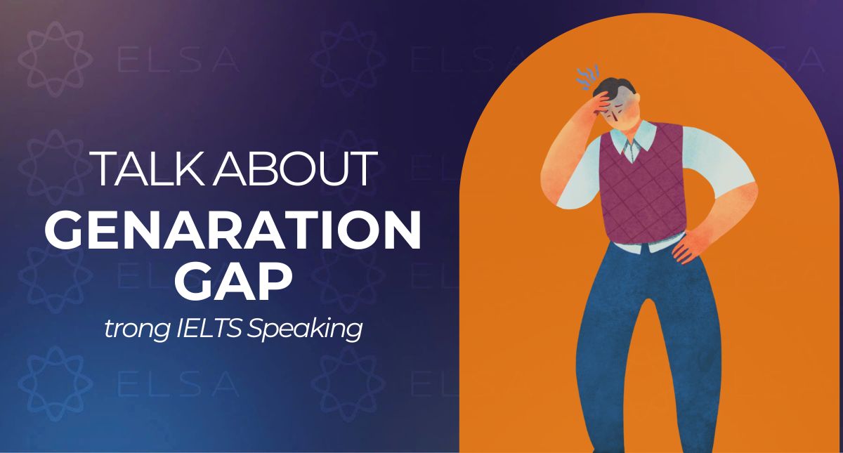 Generation gap là gì? Từ vựng và Bài mẫu tham khảo về khoảng cách thế hệ