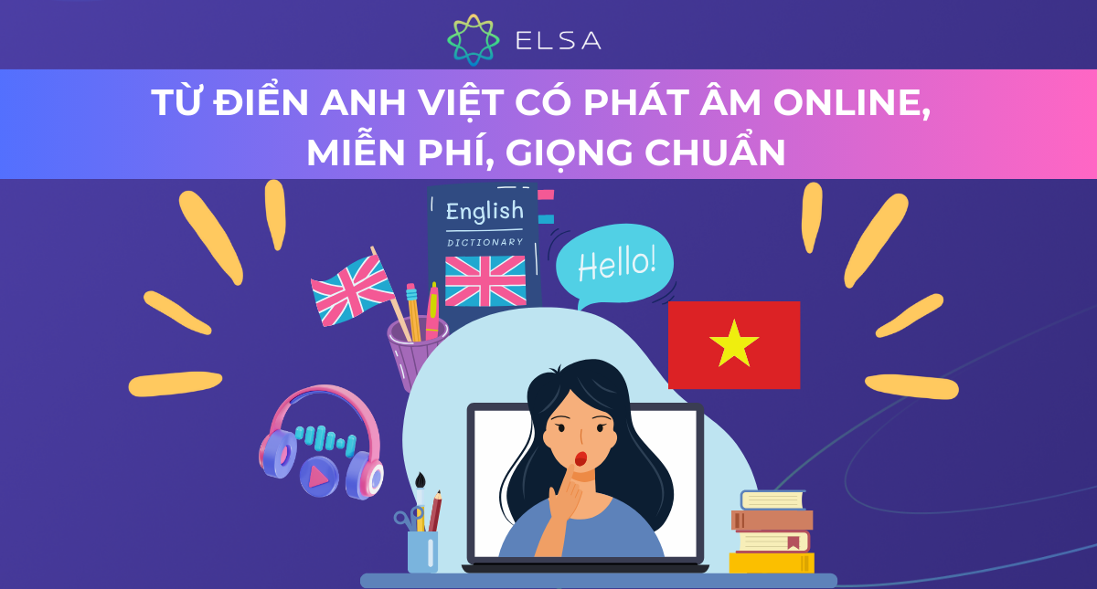 15 từ điển Anh Việt có phát âm online, miễn phí, giọng chuẩn