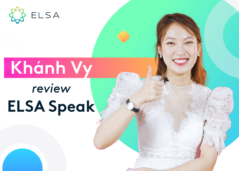 Khánh Vy – cựu sinh viên Học Viện Ngoại giao Hà Nội review ELSA Speak ra sao?