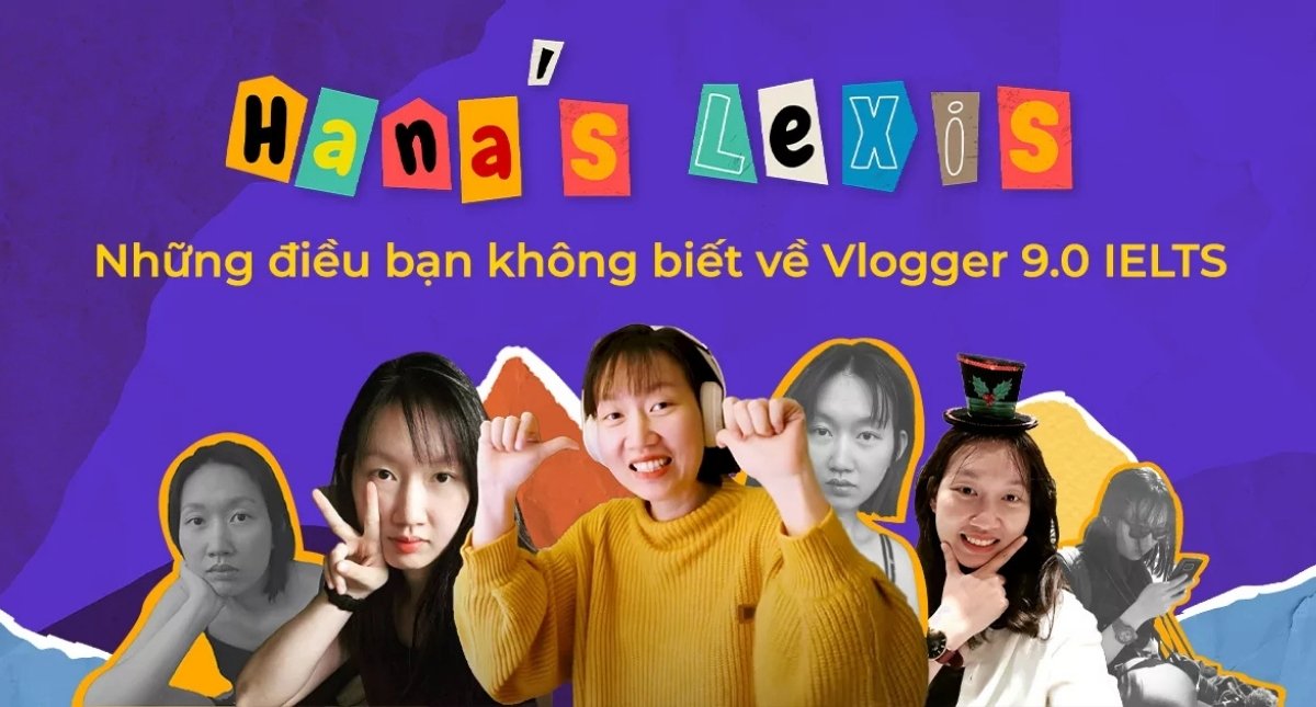 Hana Lexis là ai? Những điều bạn không biết về Vlogger 9.0 IELTS