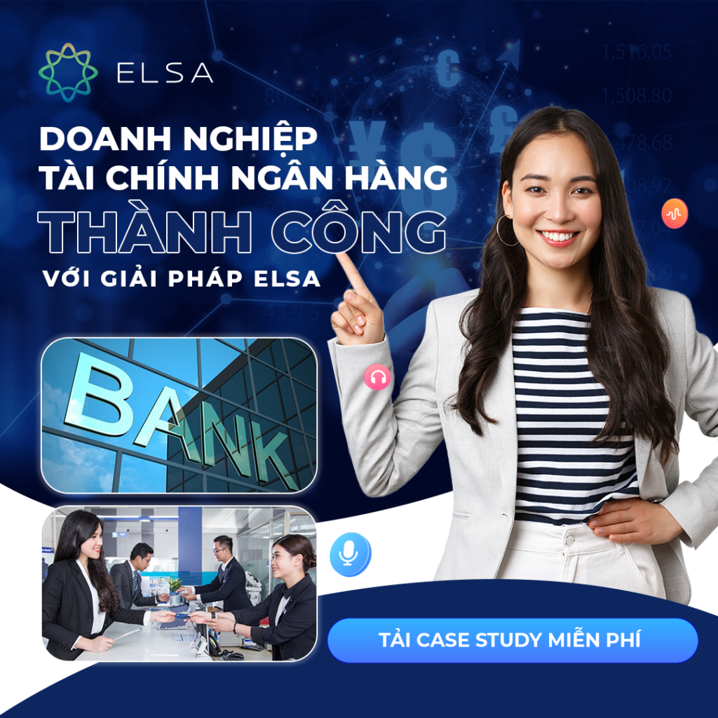 Đẩy mạnh đào tạo tiếng Anh cho nhân viên ngành tài chính ngân hàng cùng ELSA Speak