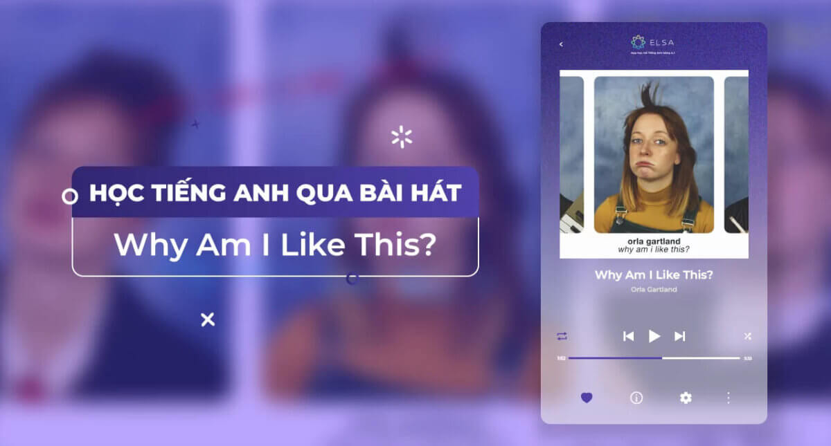 Why Am I Like This Lyrics Vietsub – Học tiếng Anh qua bài hát