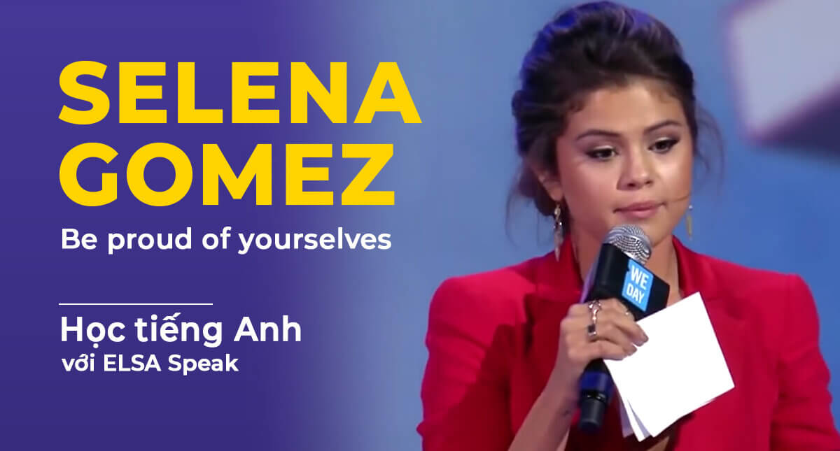 Học từ vựng tiếng Anh theo chủ đề qua bài phát biểu cảm động của Selena Gomez