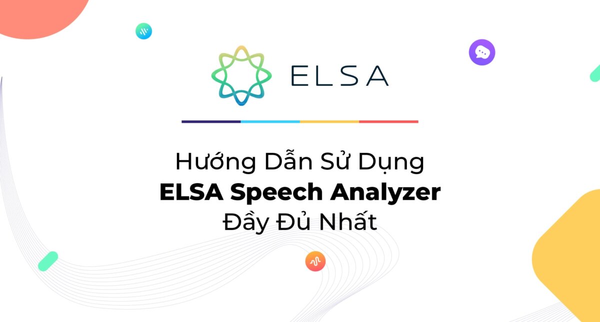 Hướng Dẫn Sử Dụng ELSA Speech Analyzer Đầy Đủ Nhất