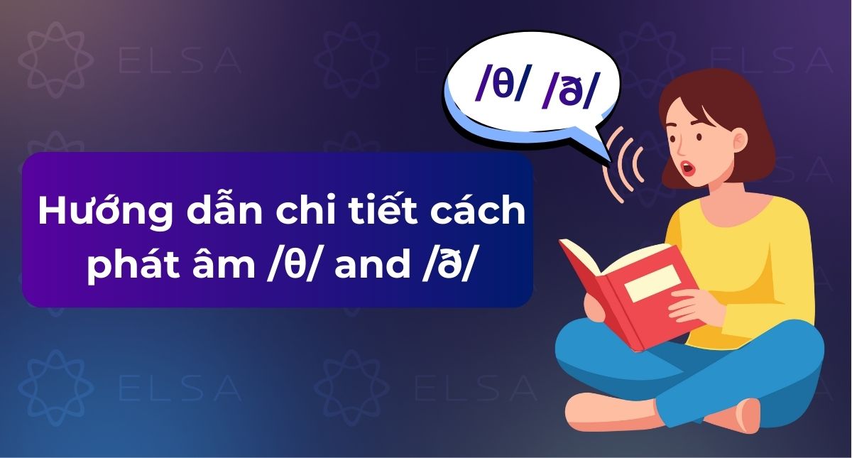 Hướng dẫn chi tiết cách phát âm /θ/ and /ð/ chuẩn trong tiếng Anh