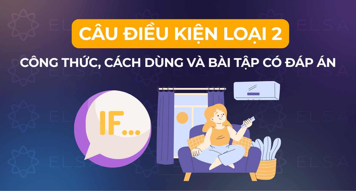 Câu điều kiện loại 2 – Công thức, cách dùng và bài tập có đáp án