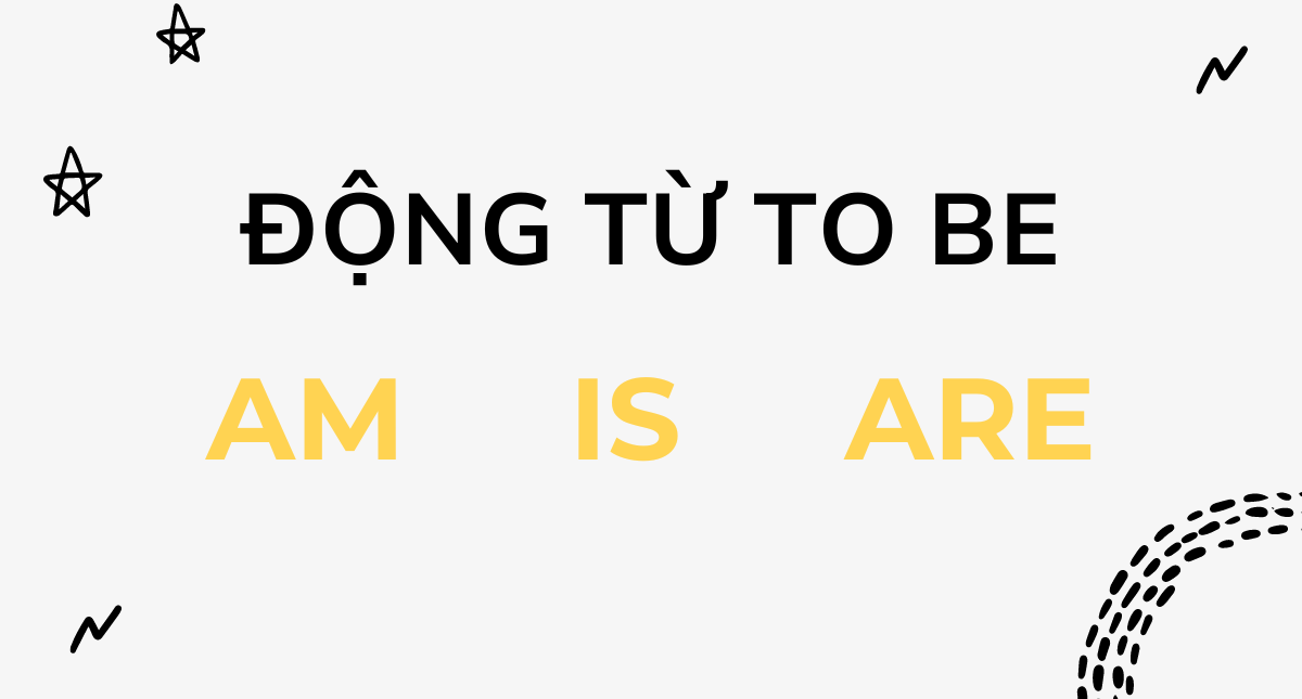 Động từ To Be là gì? Cách dùng, cách chia thì và bài tập thực hành