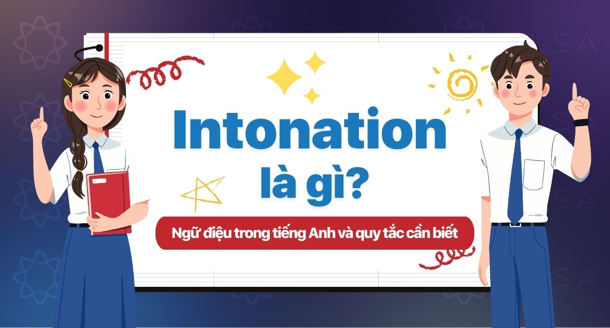 Intonation là gì? Quy tắc phát âm chuẩn ngữ điệu trong tiếng Anh