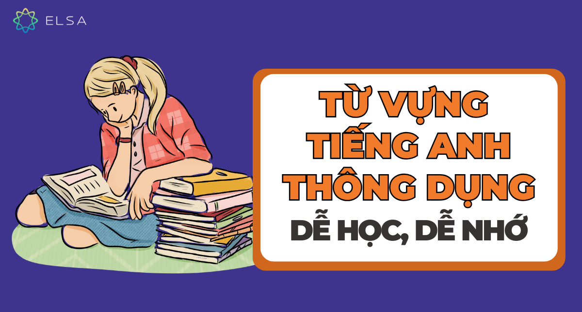 1000 Từ vựng tiếng Anh cơ bản theo chủ đề thông dụng đầy đủ nhất
