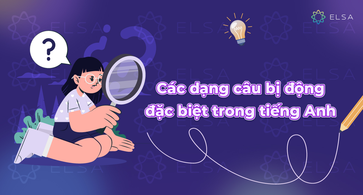 Các dạng câu bị động đặc biệt (Special Passive Voice) trong tiếng Anh
