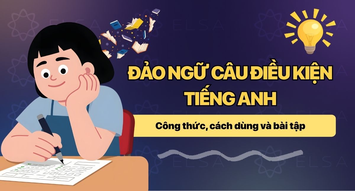 Đảo ngữ câu điều kiện tiếng Anh: Công thức, cách dùng và bài tập