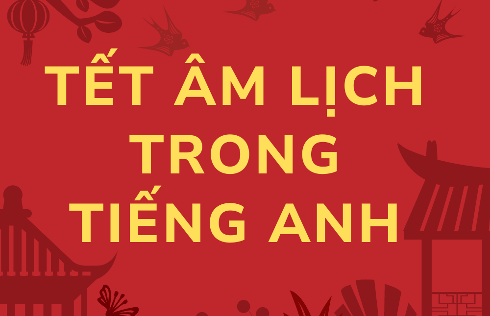 <strong>Tết âm lịch tiếng Anh là gì? Mẫu viết đoạn văn ngắn về Tết Nguyên đán bằng tiếng Anh</strong>