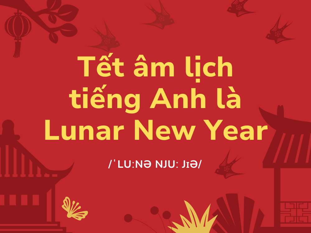 Tết âm lịch trong tiếng Anh là Lunar New Year