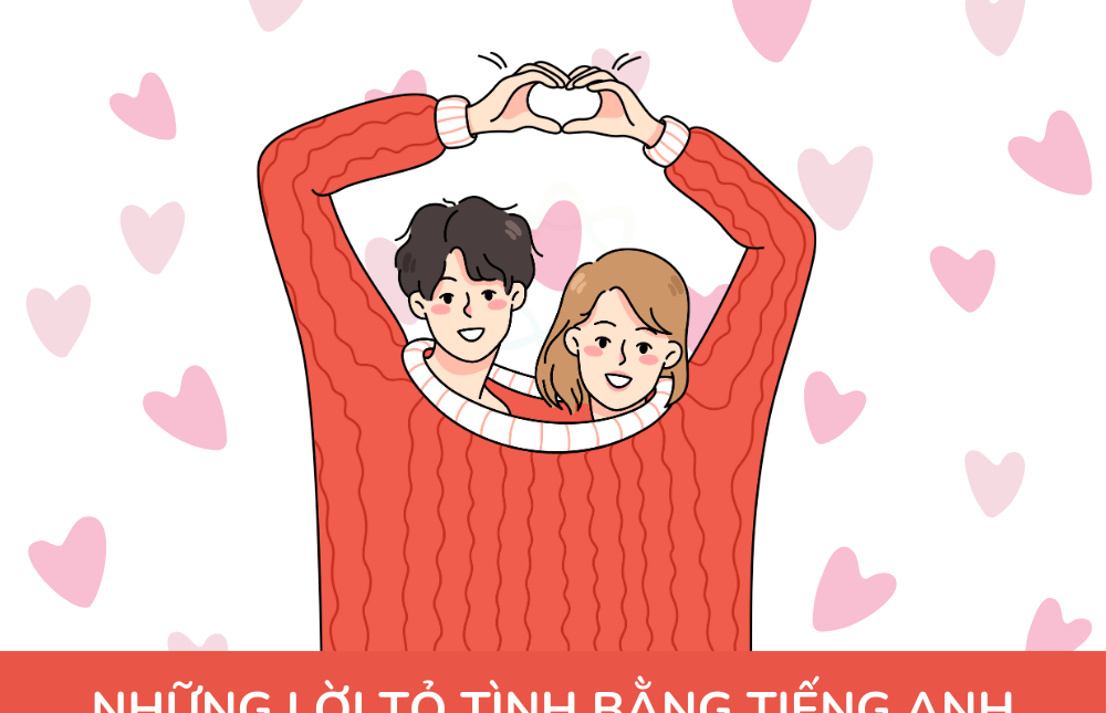 <strong>35 Lời tỏ tình bằng tiếng Anh ngọt ngào, lãng mạn khiến crush “gục ngã”</strong>