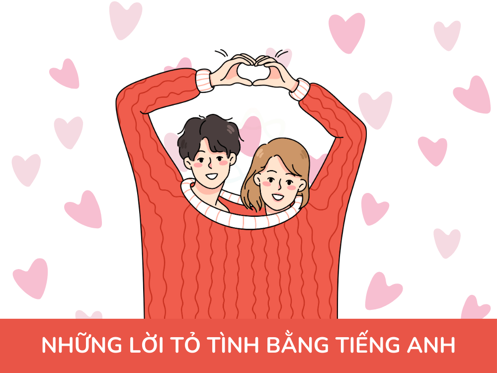 <strong>35 Lời tỏ tình bằng tiếng Anh ngọt ngào, lãng mạn khiến crush “gục ngã”</strong>