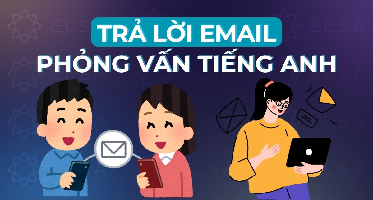 <strong>Hướng dẫn viết email trả lời phỏng vấn bằng tiếng Anh đúng chuẩn, chuyên nghiệp</strong>