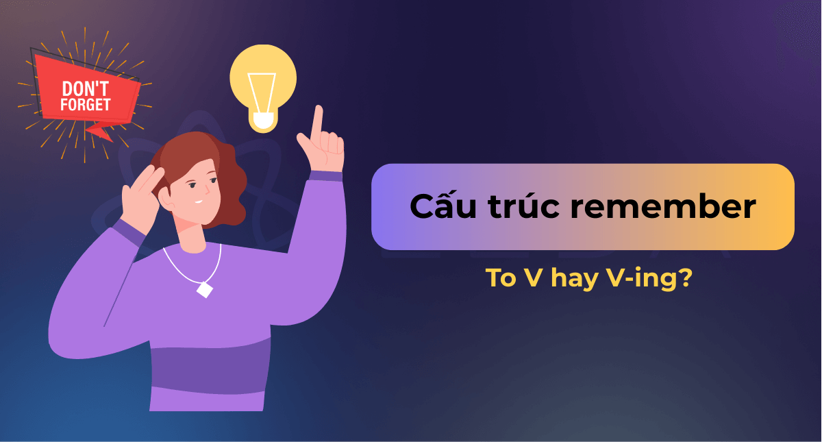 Cấu trúc remember tiếng Anh: Giải đáp to V hay V-ing chuẩn xác
