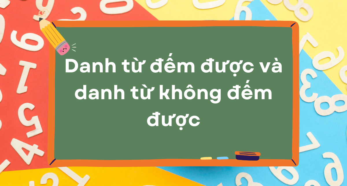 Phân biệt danh từ đếm được và không đếm được trong tiếng Anh