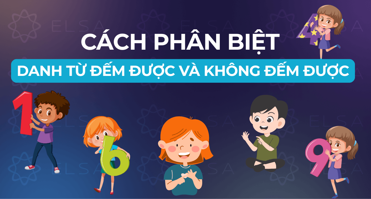 Danh từ đếm được & không đếm được: cách phân biệt dễ nhất
