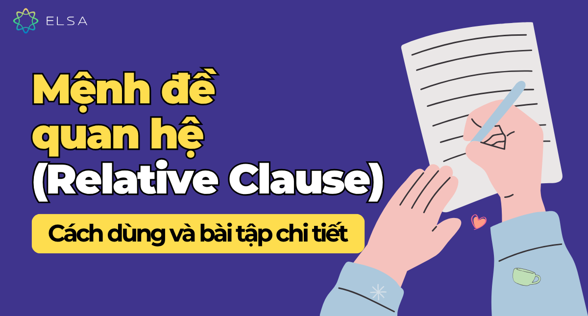 Mệnh đề quan hệ (Relative Clause): Cách dùng và bài tập chi tiết
