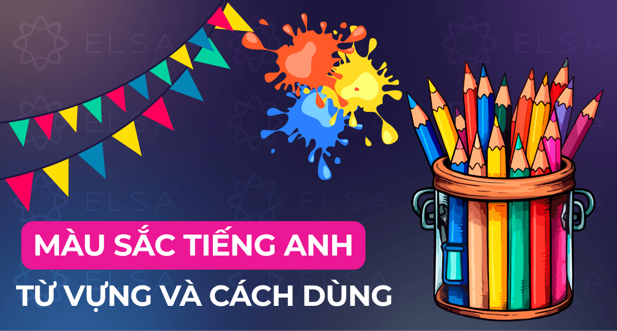 Màu sắc tiếng Anh: Từ vựng và cách dùng chuẩn bản xứ