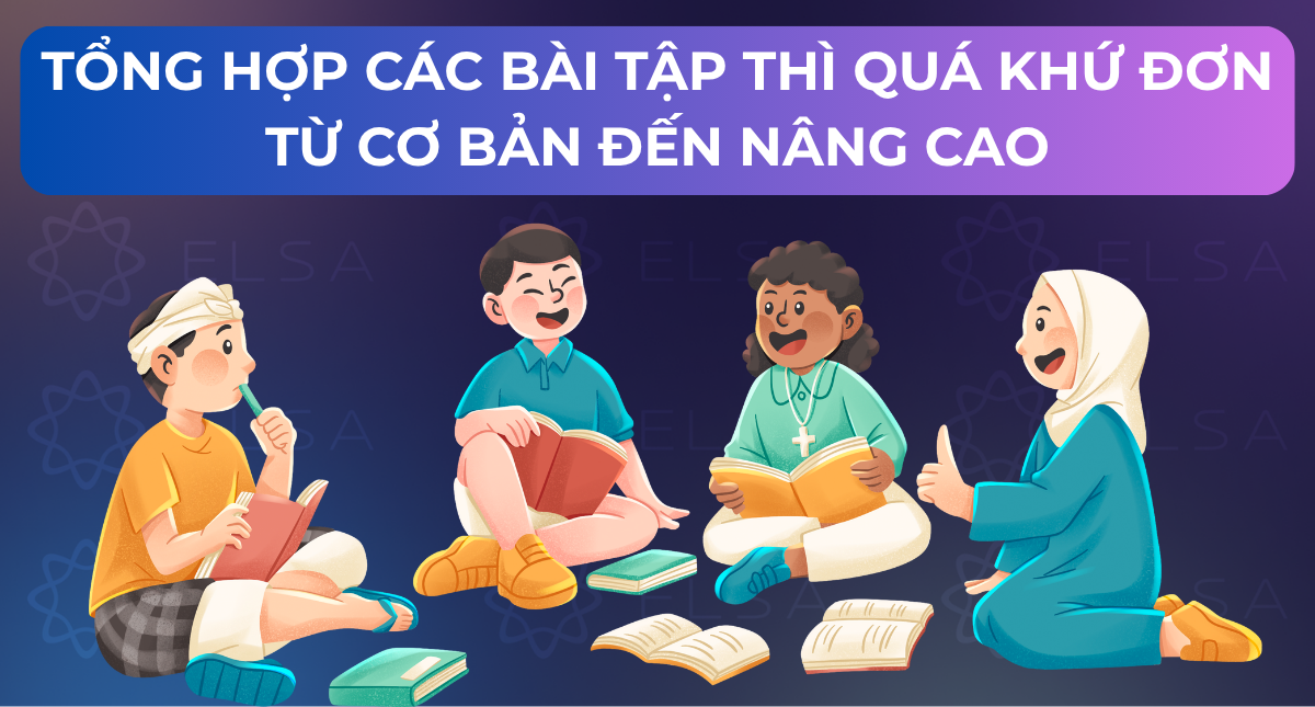 Tổng hợp 150+ bài tập thì quá khứ đơn từ cơ bản đến nâng cao