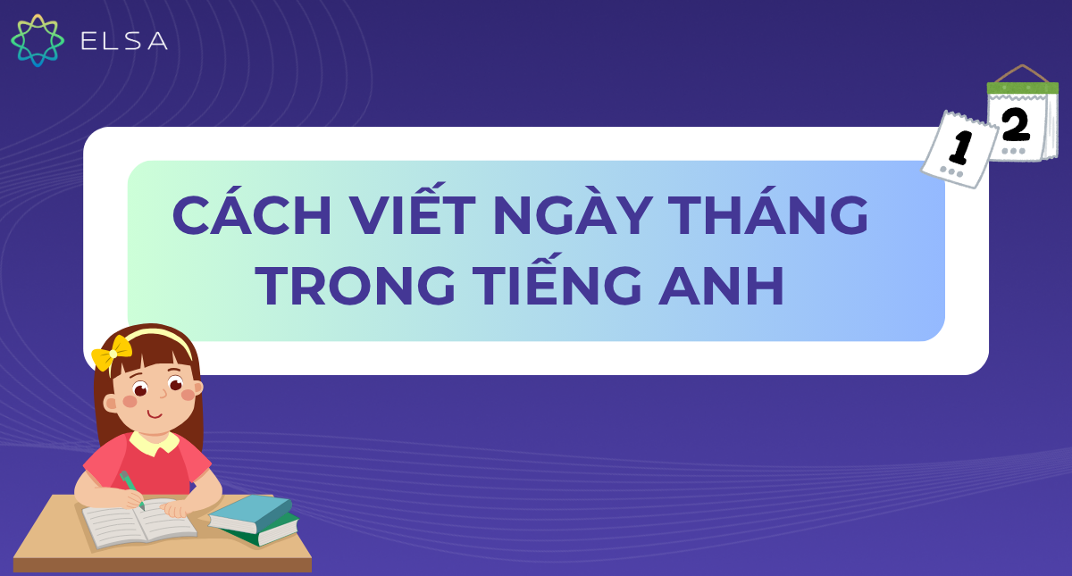 Cách viết ngày tháng năm trong tiếng Anh đúng chuẩn, dễ nhớ