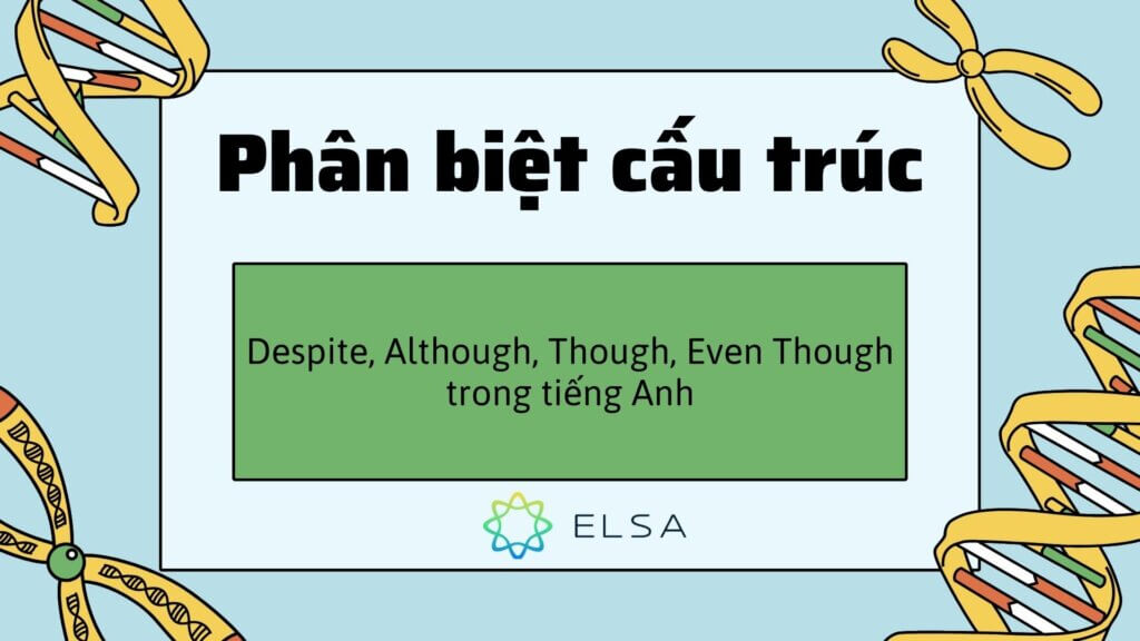 Phân biệt cấu trúc Despite, In spite of, Though, Although và Even Though