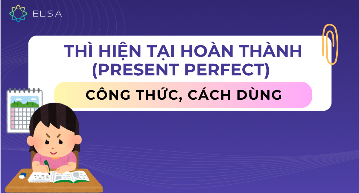 Thì hiện tại hoàn thành (Present Perfect): Công thức, cách dùng