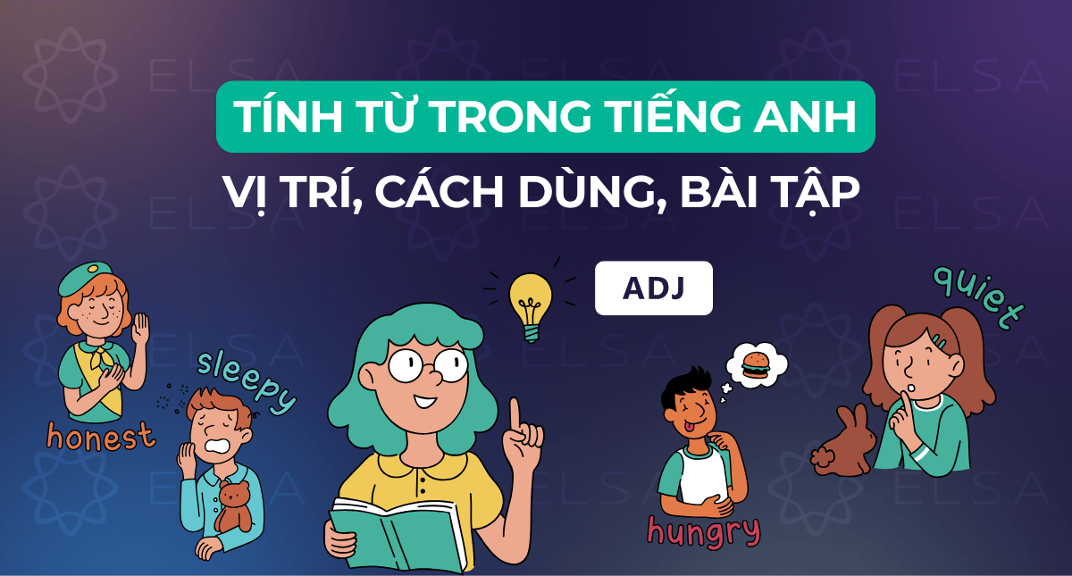 Tính từ trong tiếng Anh (Adjective): Vị trí, cách dùng và bài tập có đáp án
