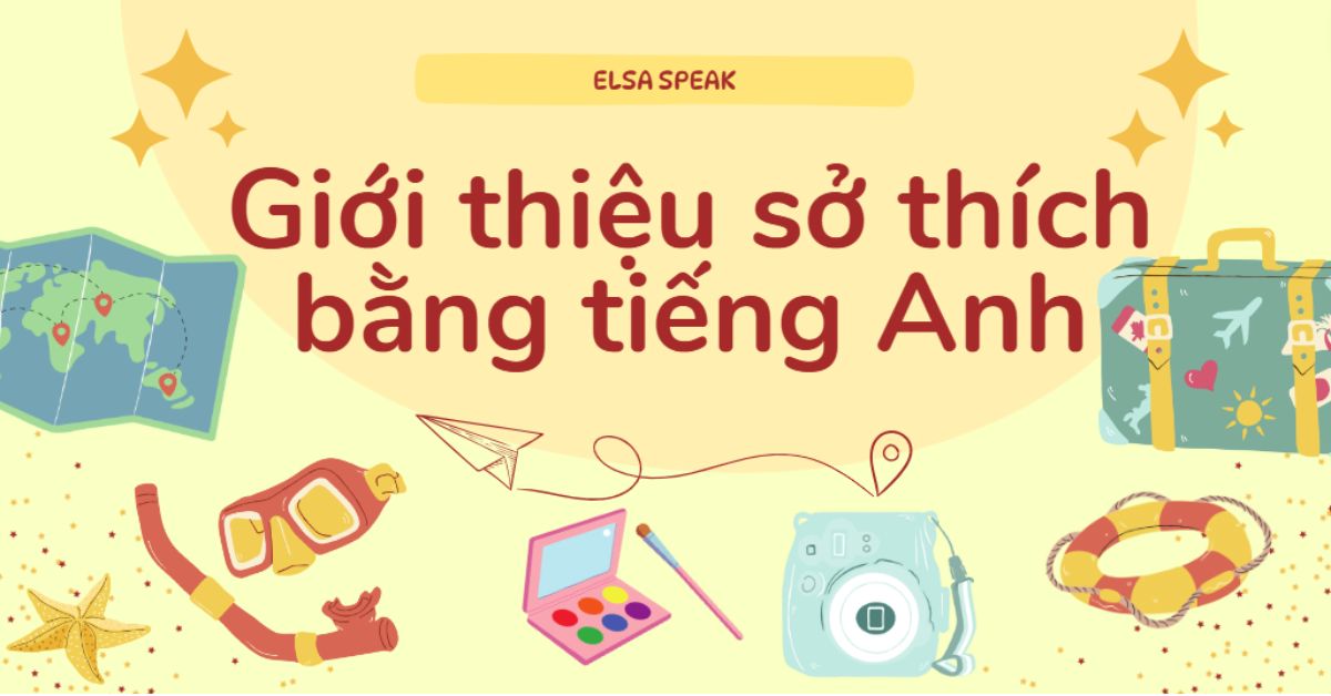 Gợi ý cách giới thiệu sở thích bằng tiếng Anh ngắn gọn, thu hút nhất