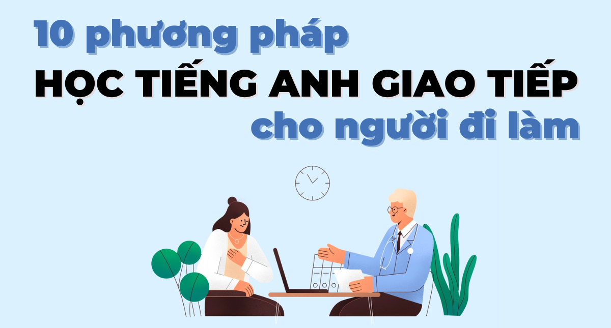 10 phương pháp học tiếng Anh giao tiếp cho người đi làm cực hiệu quả