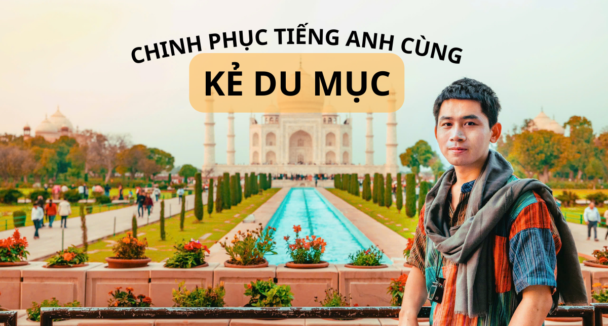 Kẻ Du Mục: Thành thạo tiếng Anh, chinh phục mọi nẻo đường
