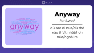 Anyway là gì? Phân biệt anyway với though, any way và anyways