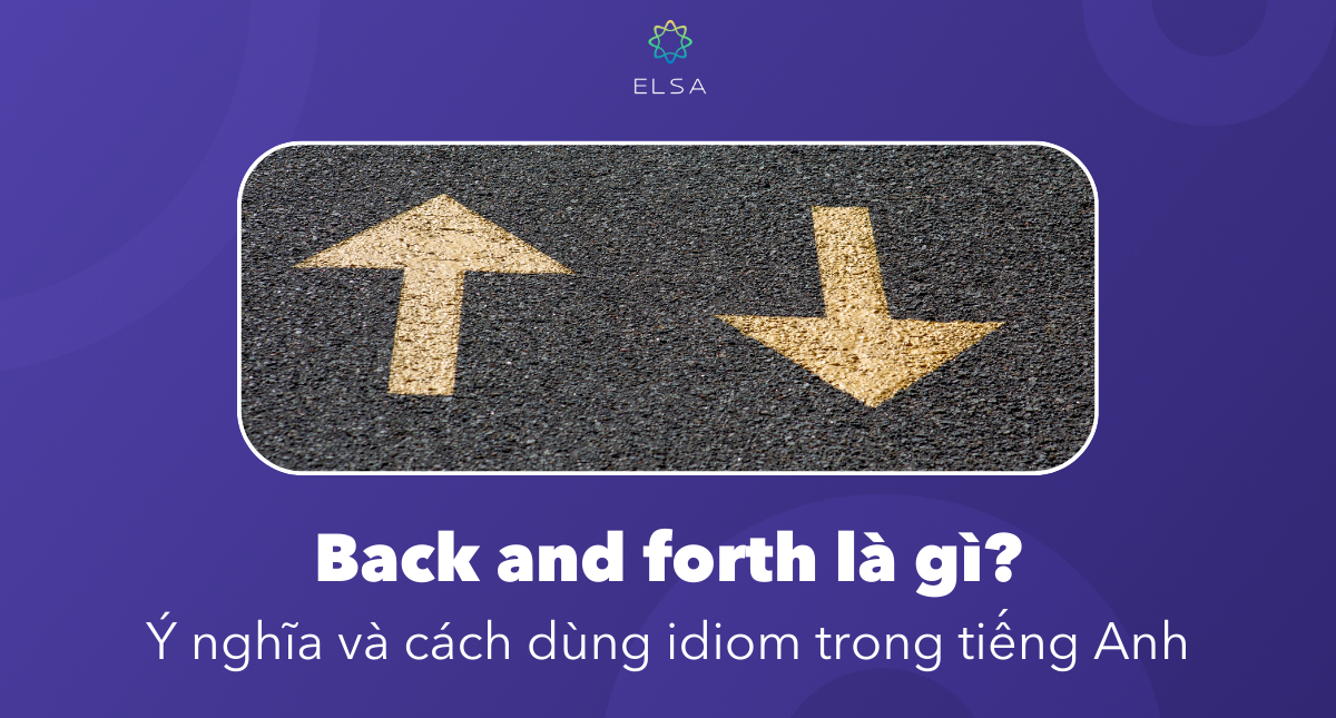 Back and forth là gì? Ý nghĩa và cách dùng idiom trong tiếng Anh