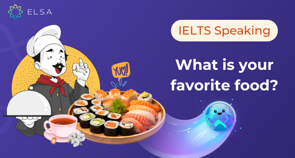 Cách trả lời câu hỏi What is your favorite food IELTS Speaking