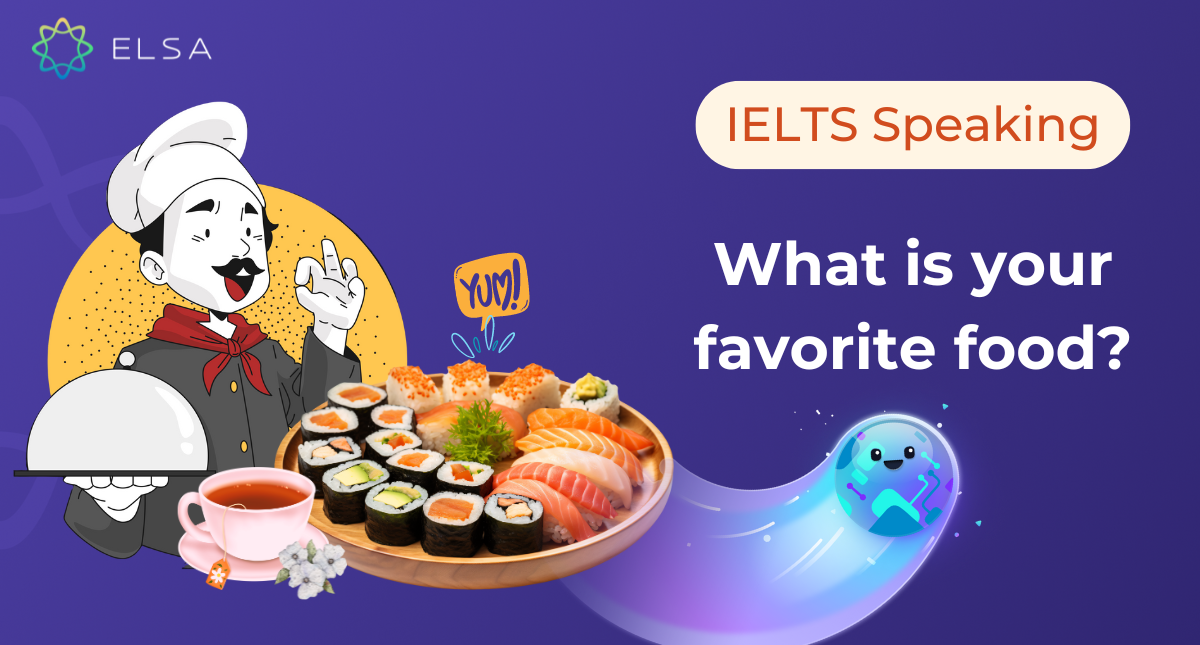Cách trả lời câu hỏi What is your favorite food trong IELTS Speaking