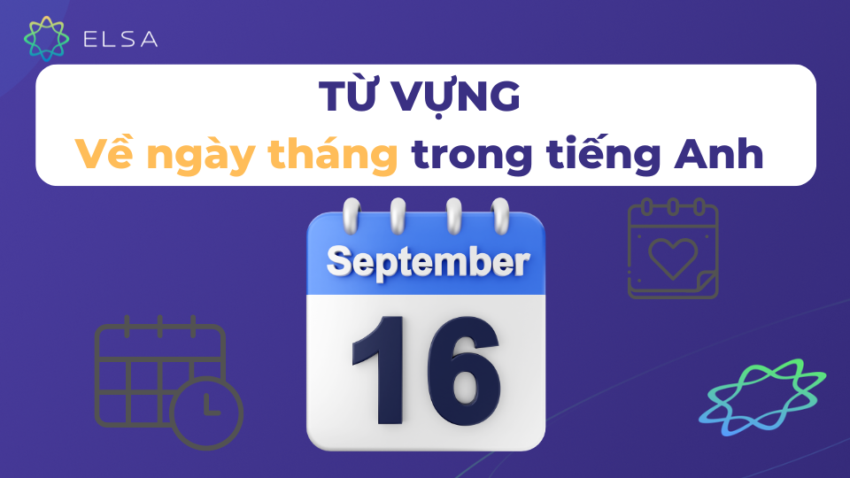 Từ vựng về ngày tháng trong tiếng Anh rất dễ ghi nhớ Từ vựng về ngày tháng trong tiếng Anh rất dễ ghi nhớ