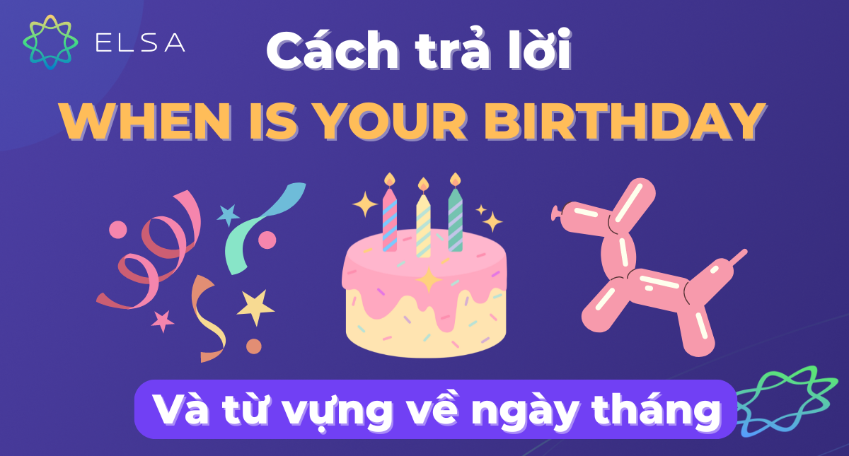 When is your birthday: Cách trả lời và từ vựng về ngày tháng