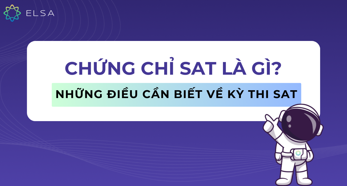 Chứng chỉ SAT là gì? Tất tần tật những điều cần biết về kỳ thi SAT