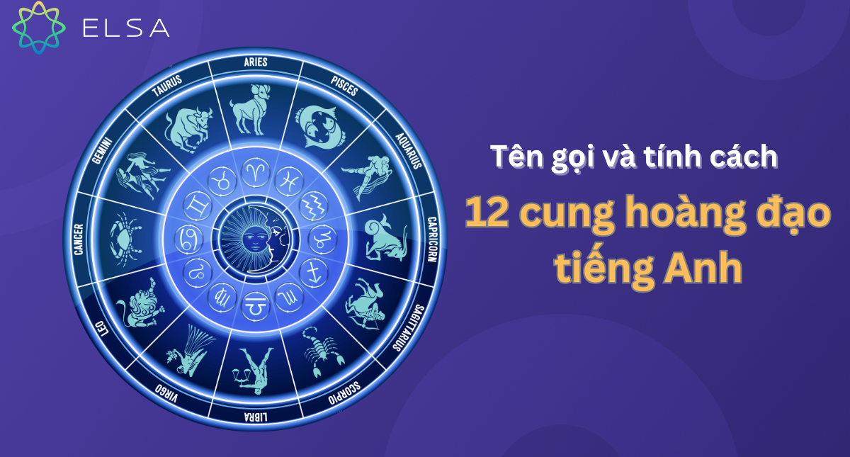 Giải mã 12 cung hoàng đạo tiếng Anh: Tên gọi và tính cách