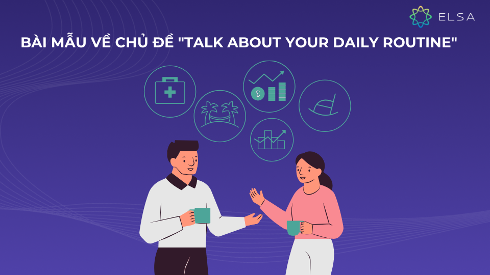 Bài mẫu về chủ đề "Talk about your daily routine" Bài mẫu về chủ đề "Talk about your daily routine"