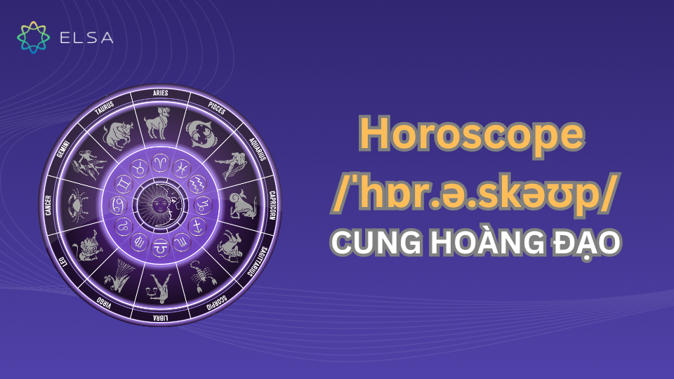 Cung hoàng đạo tiếng Anh được gọi là Horoscope Cung hoàng đạo tiếng Anh được gọi là Horoscope