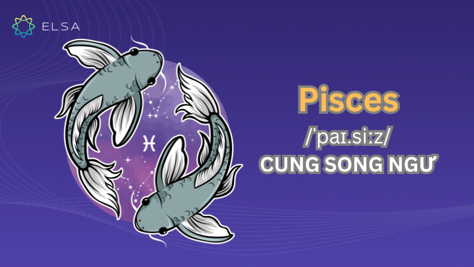 Pisces – cung Song Ngư Pisces – cung Song Ngư