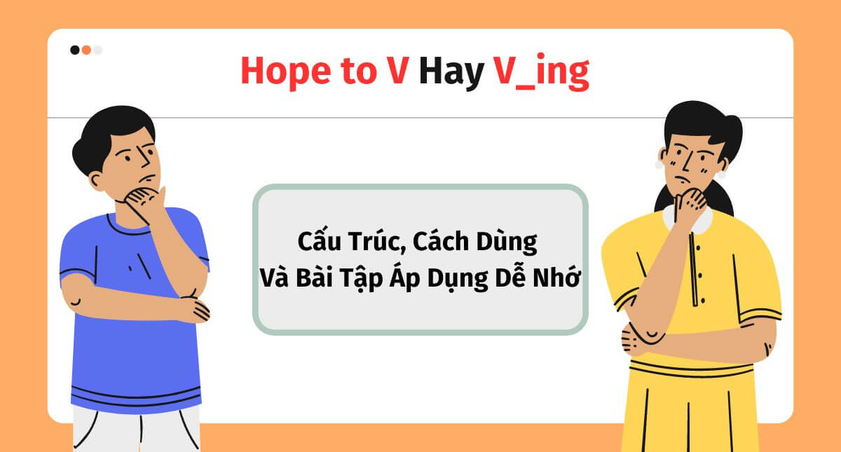 Hope to V hay Ving? Cấu trúc, cách dùng và bài tập áp dụng dễ nhớ