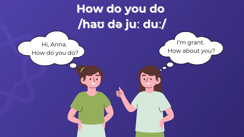 How do you do nghĩa là “Dạo này bạn thế nào rồi”