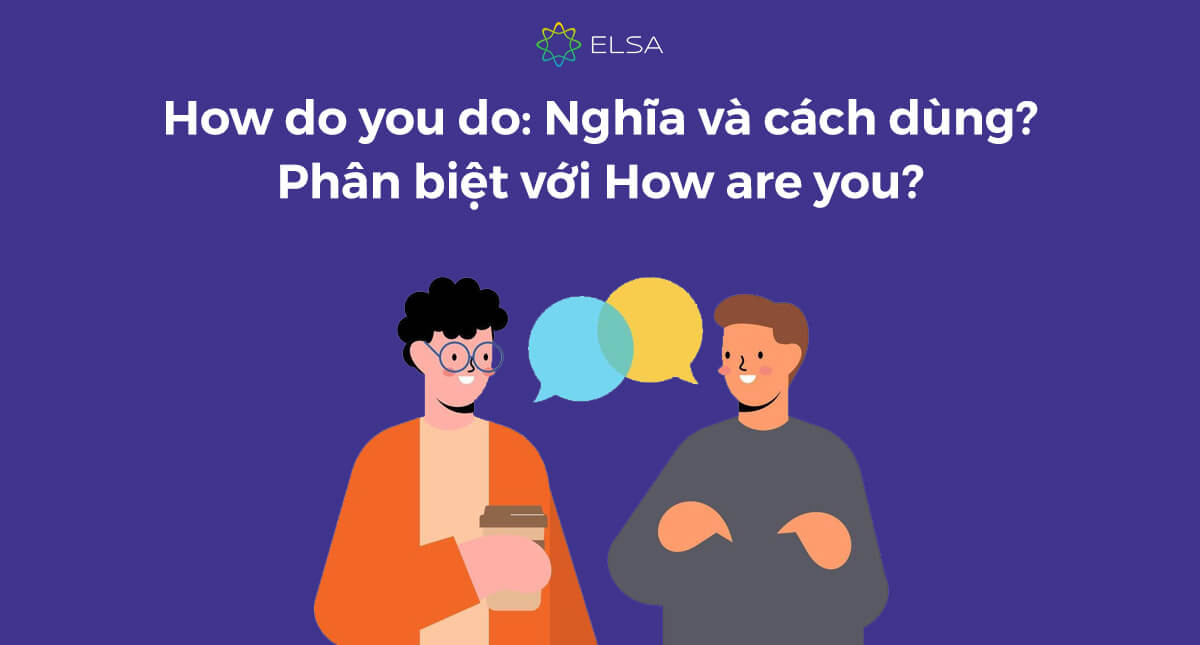 How do you do là gì? Trả lời ra sao? Phân biệt với How are you?