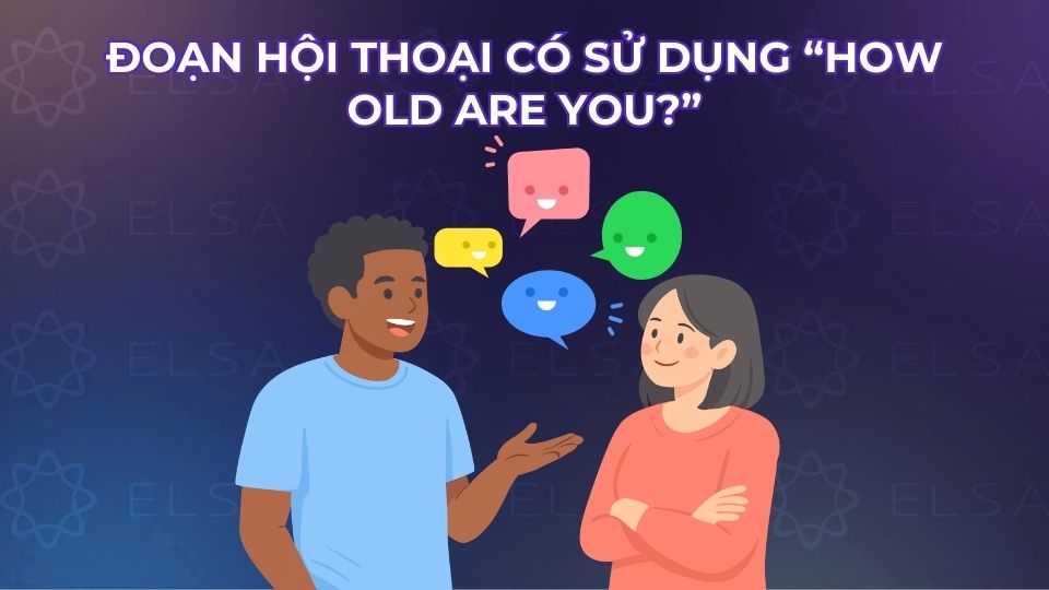 Đoạn hội thoại có sử dụng How old are you