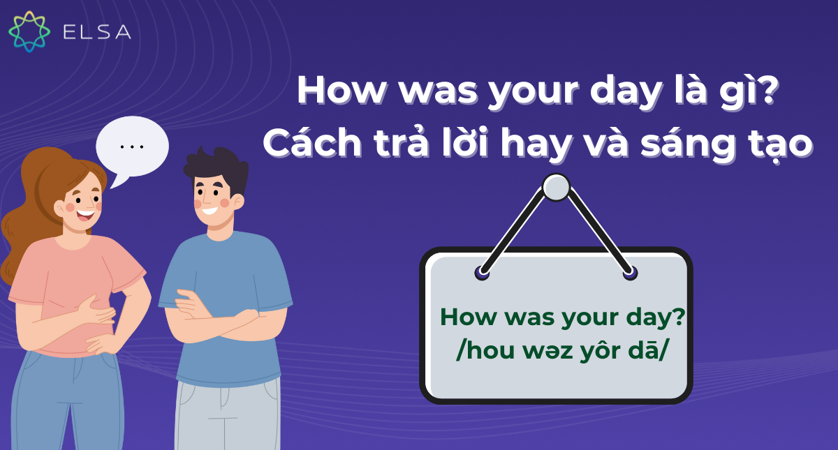How was your day là gì? Cách trả lời hay, sáng tạo khi trò chuyện